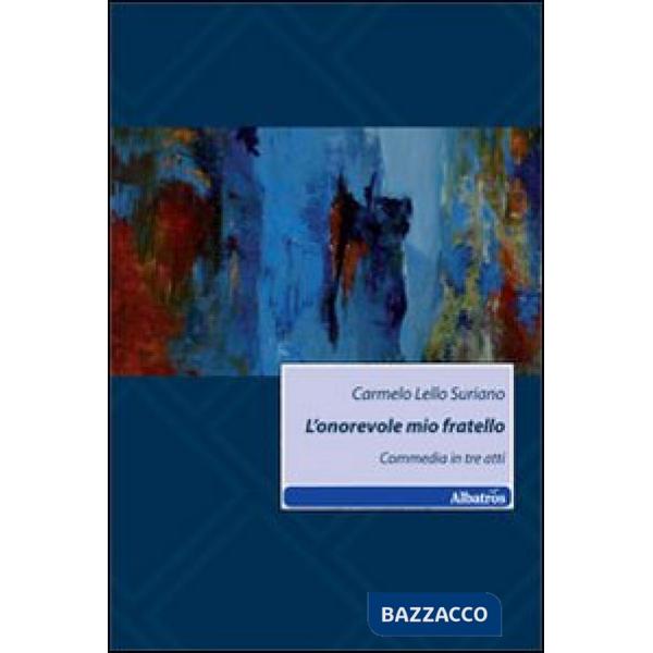Onorevole mio fratello. Commedia in tre atti (L')