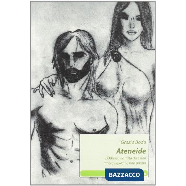 Ateneide. L'Odissea narrata da esseri «meravigliosi» e non umani