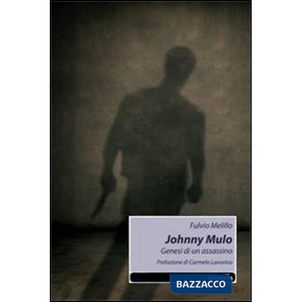 Johnny Mulo. Genesi di un assassino