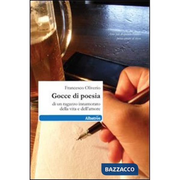 Gocce di poesia di un ragazzo innamorato della vita e dell'amore