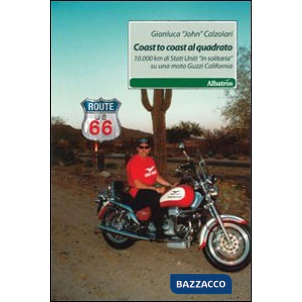 Coast to coast al quadrato. 10.000 km di Stati Uniti «in solitaria» su una moto Guzzi California