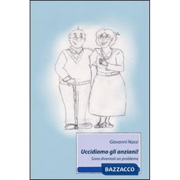 Uccidiamo gli anziani! Sono diventati un problema