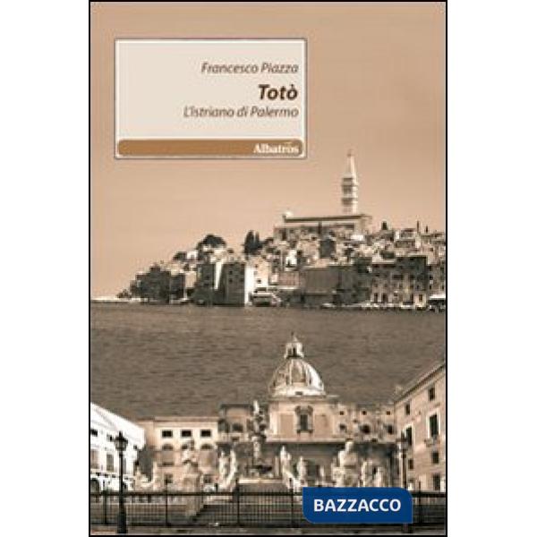 Totò. L'istriano di Palermo