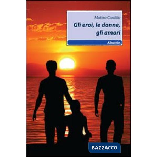 Eroi, le donne, gli amori (Gli)