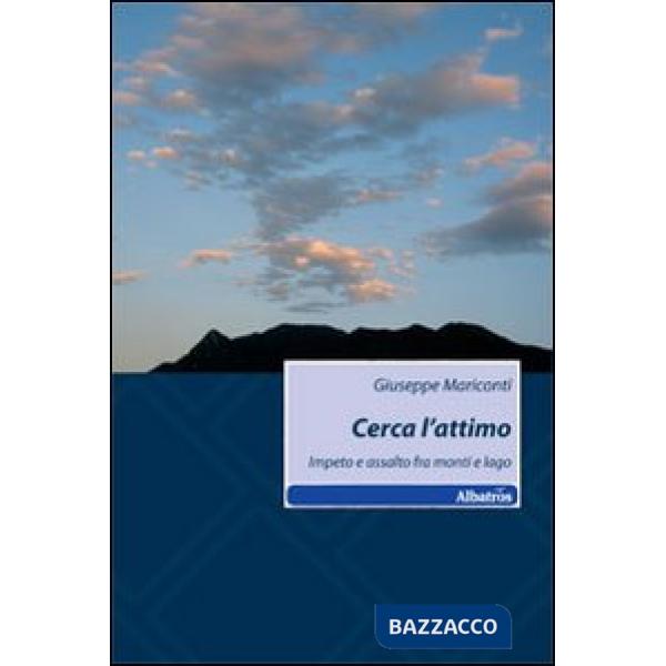 Cerca l'attimo. Impeto e assalto fra monti e lago