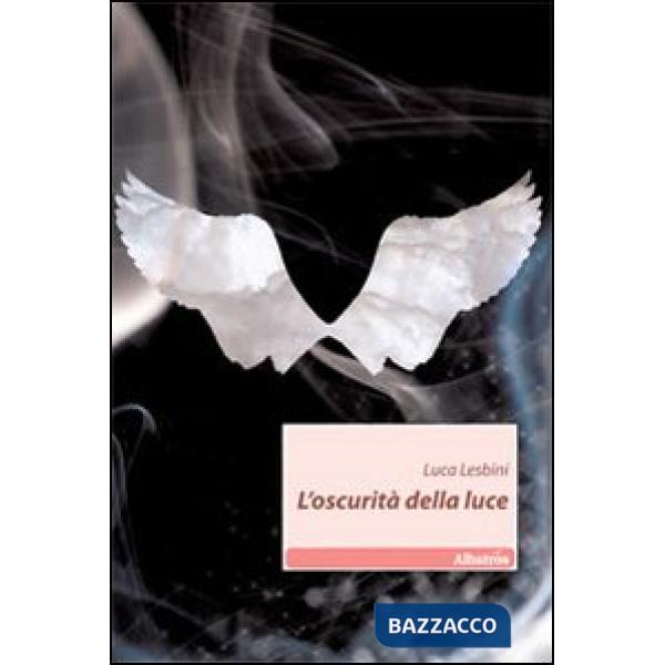 Oscurità della luce (L')