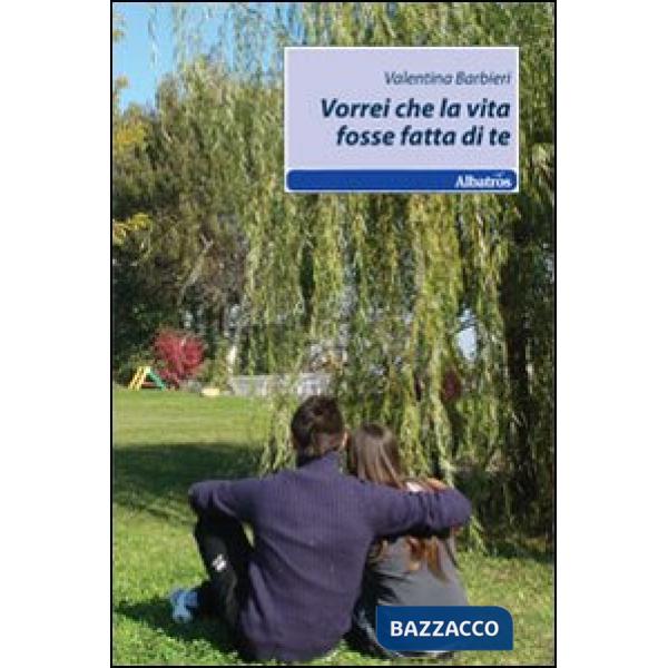 Vorrei che la vita fosse fatta di te
