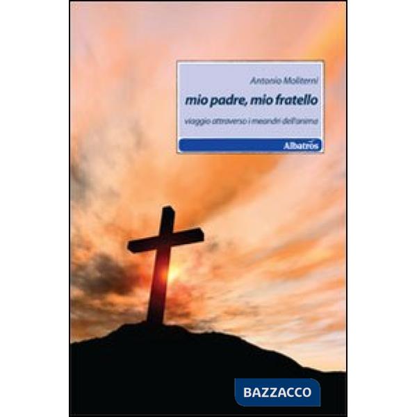 Mio padre, mio fratello. Viaggio attraverso i meandri dell'anima