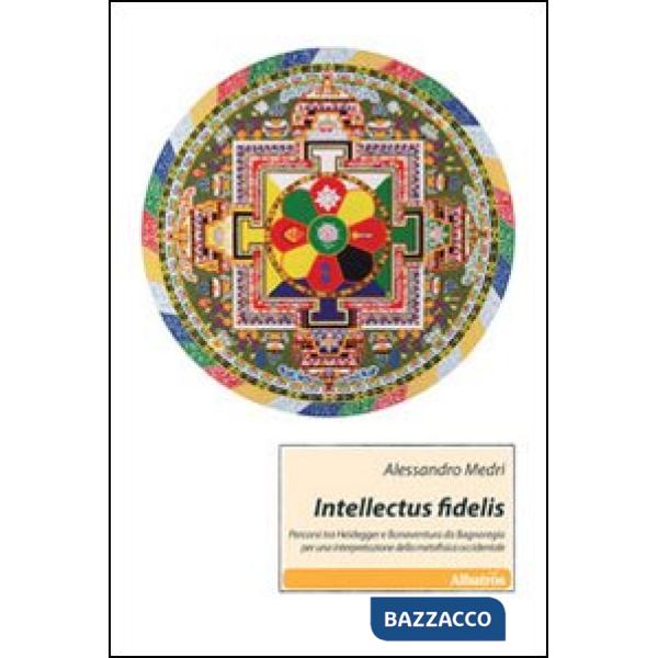 Intellectus fidelis. Percorsi tra Heidegger e Bonaventura da Bagnoreggio per una interpretazione della metafisica occidentale