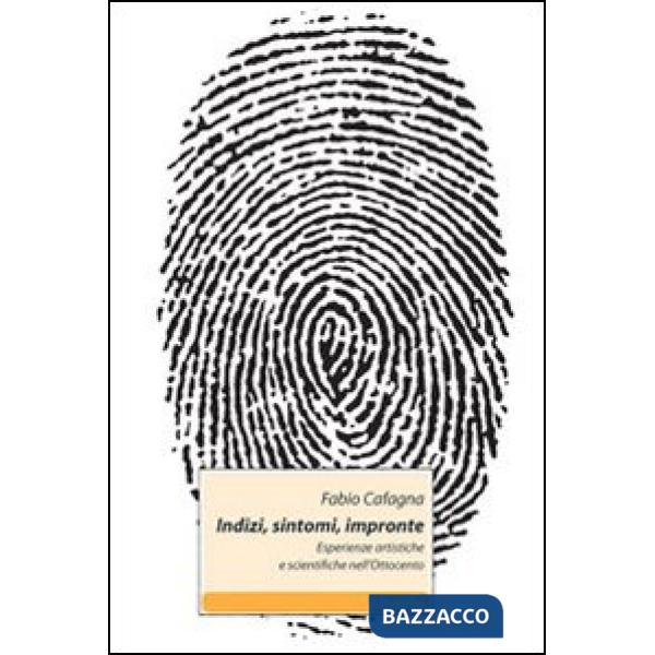 Indizi, sintomi, impronte. Esperienze artistiche e scientifiche nell'Ottocento