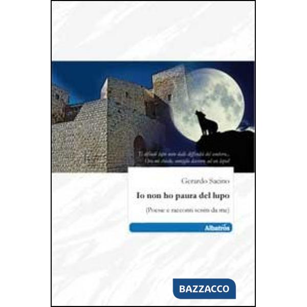 Io non ho paura del lupo. (Poesie e racconti scritti da me)
