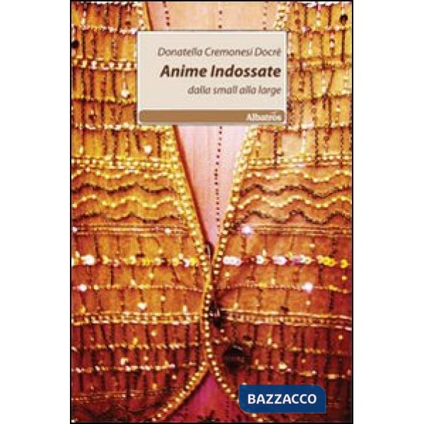 Anime indossate. Dalla small alla large