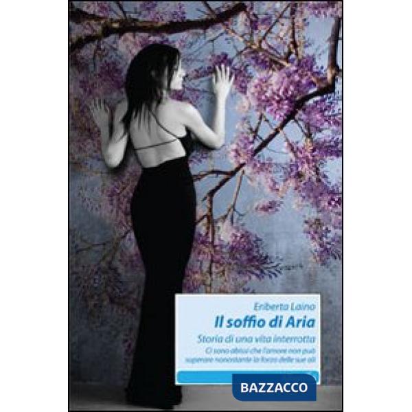 Soffio di Aria. Storia di una vita interrotta. Ci sono abissi che l'amore non può superare nonostante la forza delle sue ali (Il