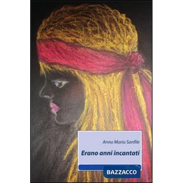 Erano anni incantati