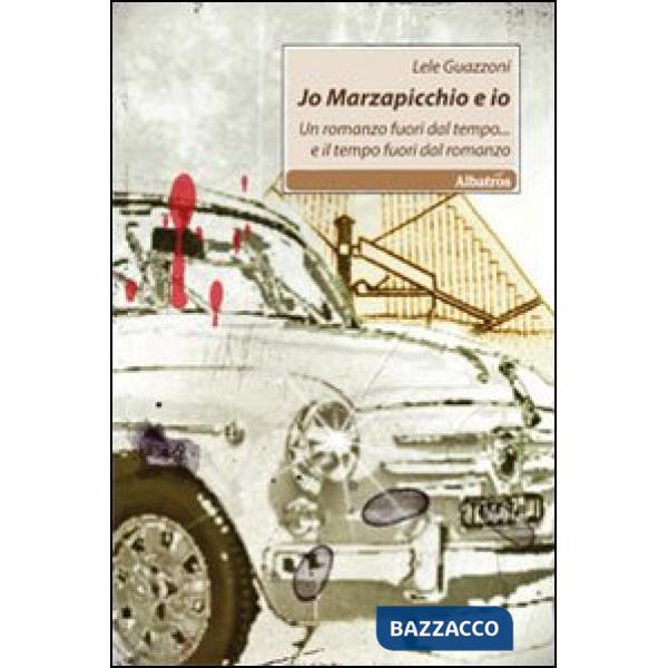 Jo Marzapicchio e io. Un romanzo fuori dal tempo... e il tempo fuori dal romanzo