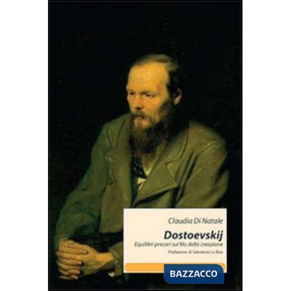 Dostoevskij. Equilibri precari sul filo della creazione