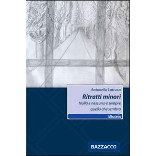 Ritratti minori. Nulla è sempre quello che sembra