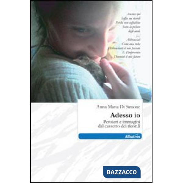 Adesso io. Pensieri e immagini dal cassetto dei ricordi