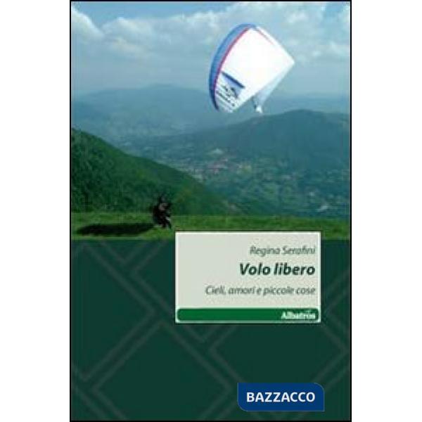 Volo libero. Cieli, amori e piccole cose