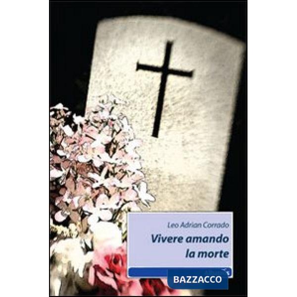 Vivere amando la morte