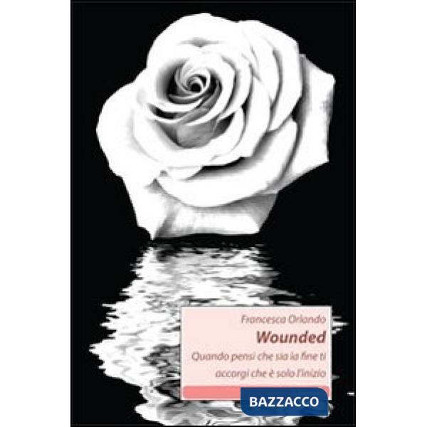 Wounded. Quando pensi che sia la fine ti accorgi che è solo l'inizio