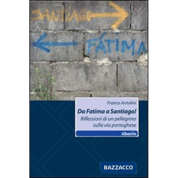 Da Fatima a Santiago! Rifelssioni di un pellegrinaggio sulla via portoghese