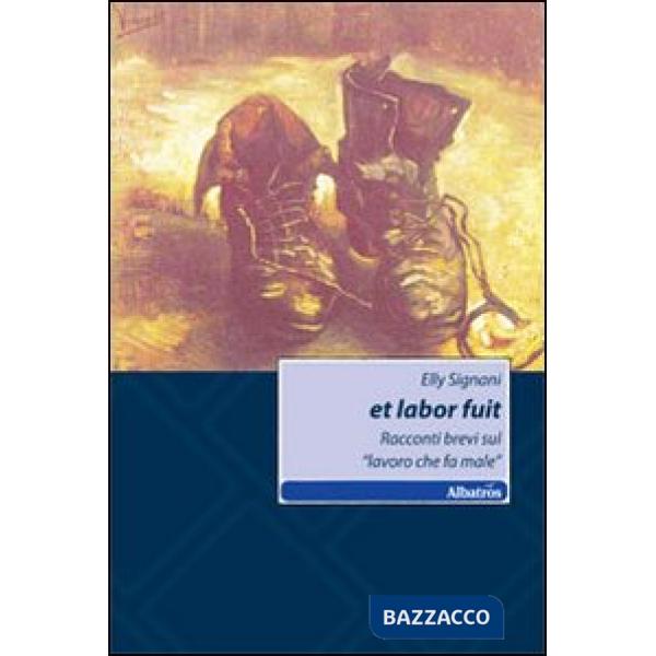 Et labor fuit. Racconti brevi sul «lavoro che fa male»