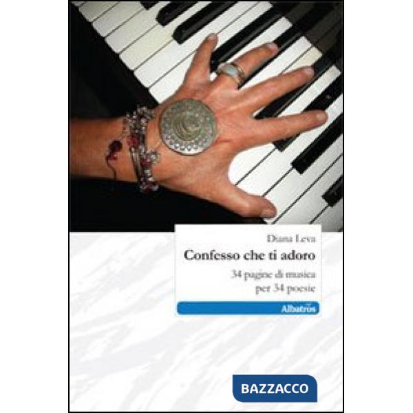 Confesso che ti adoro. 34 pagine di musica per 34 poesie