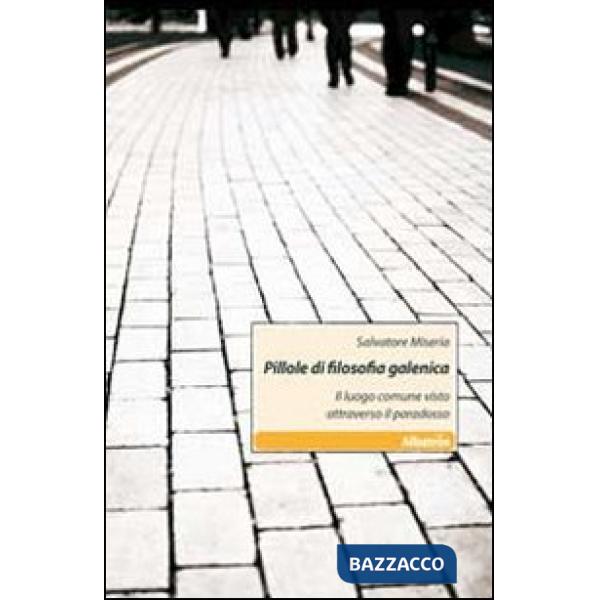 Pillole di filosofia galenica. Il luogo comune visto attraverso il paradosso