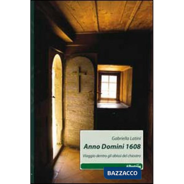 Anno Domini 1608. Viaggio dentro gli abissi del chiostro