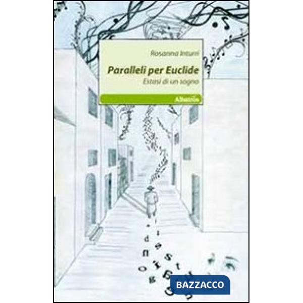 Paralleli per Euclide. Estasi di un sogno