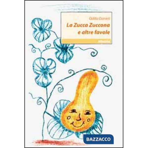Zucca zuccona e altre favole. Ediz. illustrata (La)