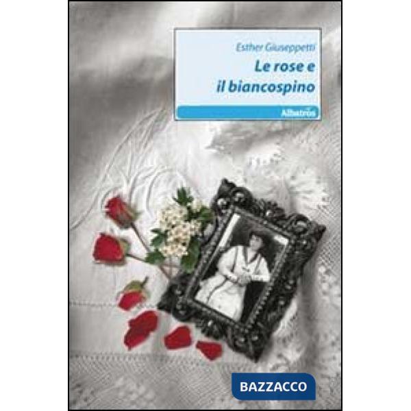 Rose e il biancospino (Le)