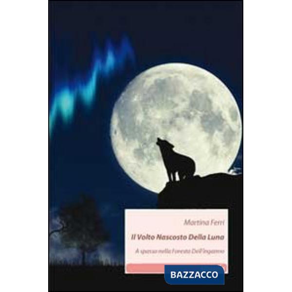 Volto nascosto della luna. A spasso nella foresta dell'inganno (Il)