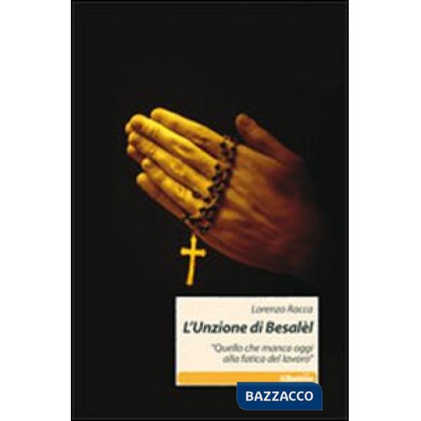 Unzione di Besalèl. «Quello che manca oggi alla fatica del lavoro» (L')