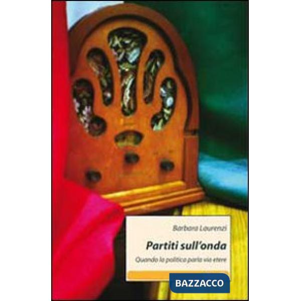 Partiti sull'onda. Quando la politica parla via etere