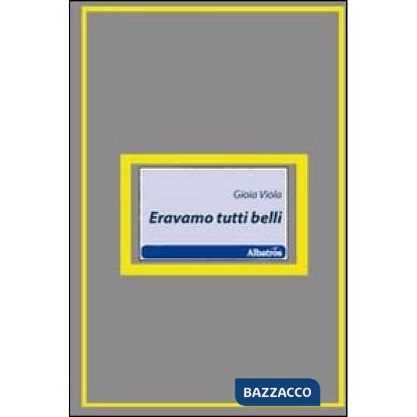 Eravamo tutti belli