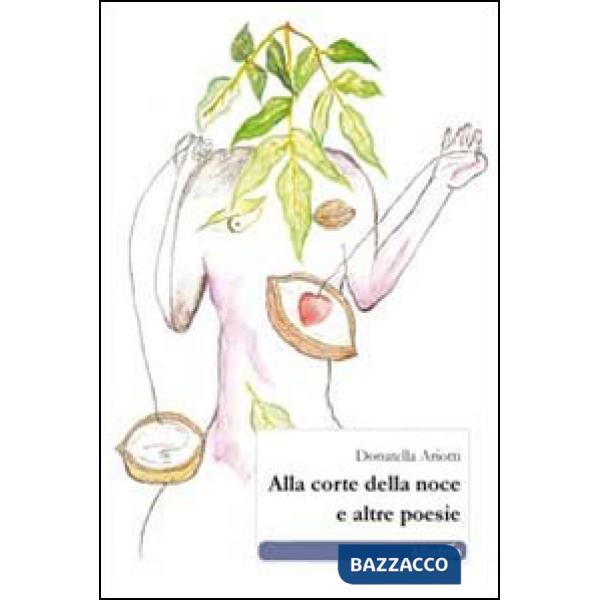 Alla corte della noce e altre poesie