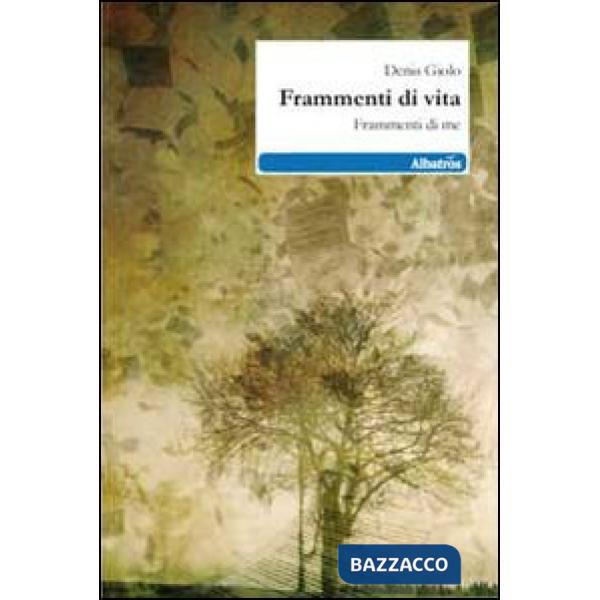 Frammenti di vita. Frammenti di me