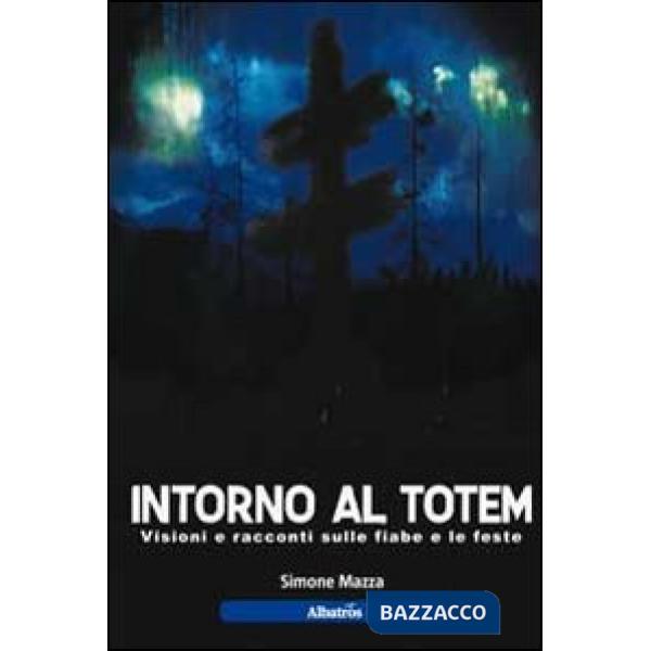Intorno al totem. Visioni e racconti sulle fiabe e le feste