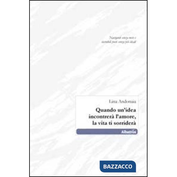 Quando un'idea incontrerà l'amore, la vita ti sorriderà