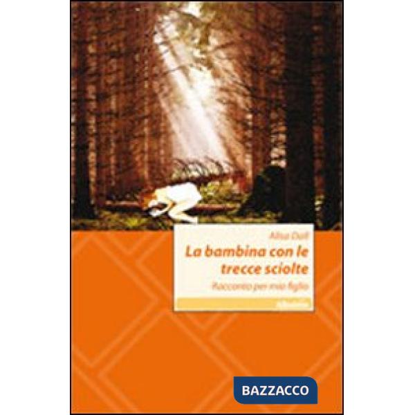 Bambina con le trecce sciolte. Racconto per mio figlio (La)