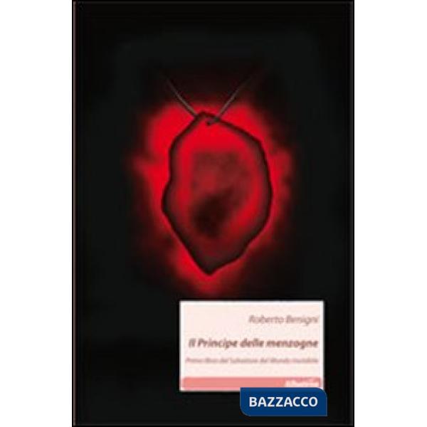 Principe delle menzogne. Primo libro del Salvatore del mondo invisibile (Il)