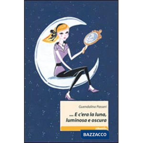 E c'era la luna, luminosa e oscura