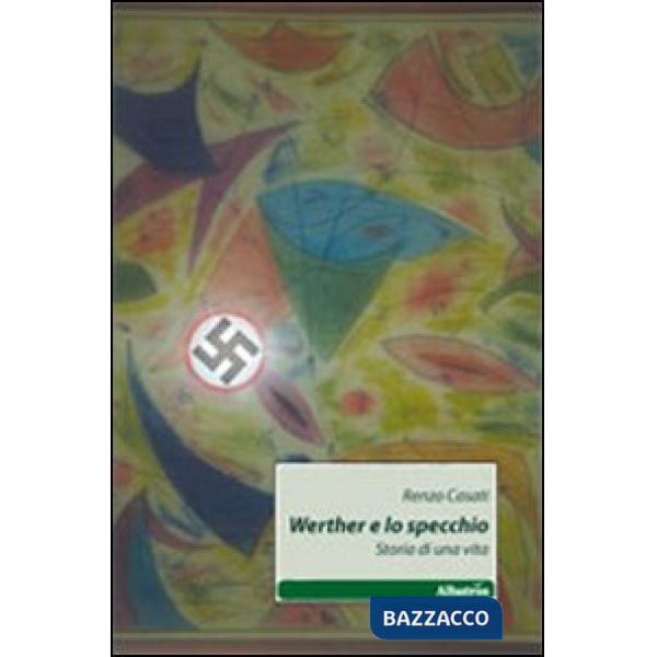 Werther e lo specchio. Storia di una vita
