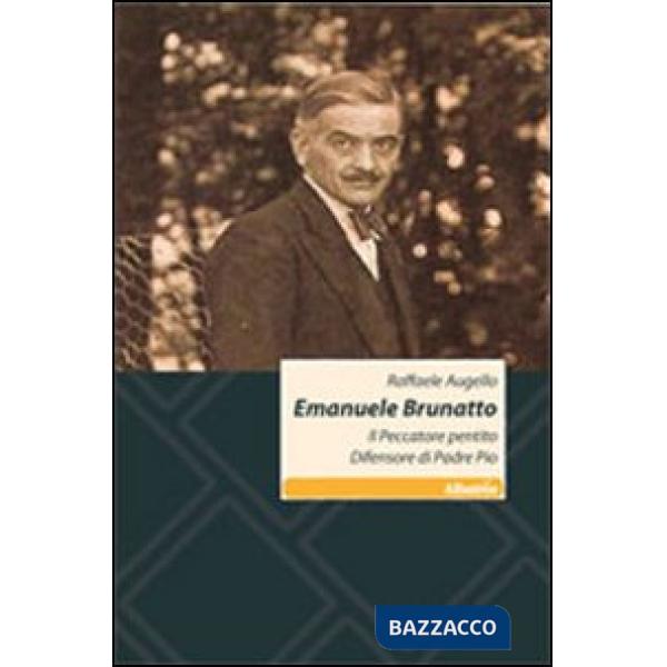 Emanuele Brunatto. Il peccatore pentito difensore di Padre Pio