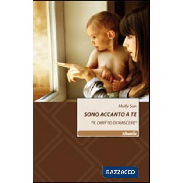 Sono accanto a te. «Il diritto di nascere»