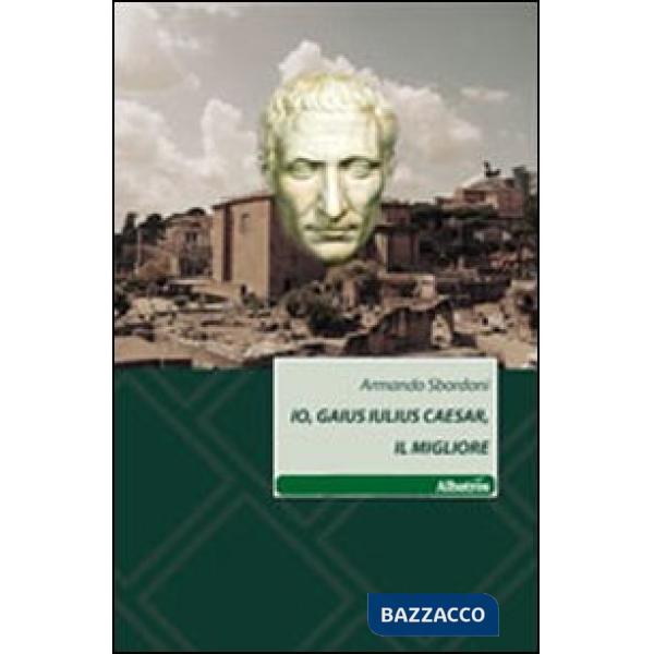 Io, Gaius Iulius Caesar, il migliore