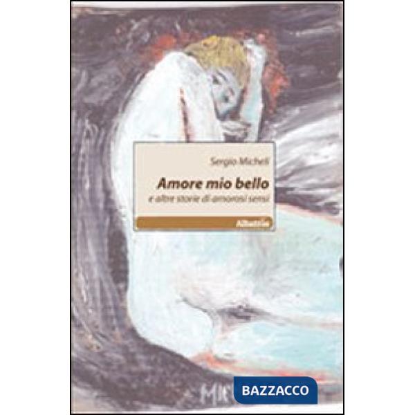 Amore mio bello e altre storie di amorosi sensi