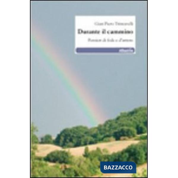 Durante il cammino. Pensieri di fede e d'amore